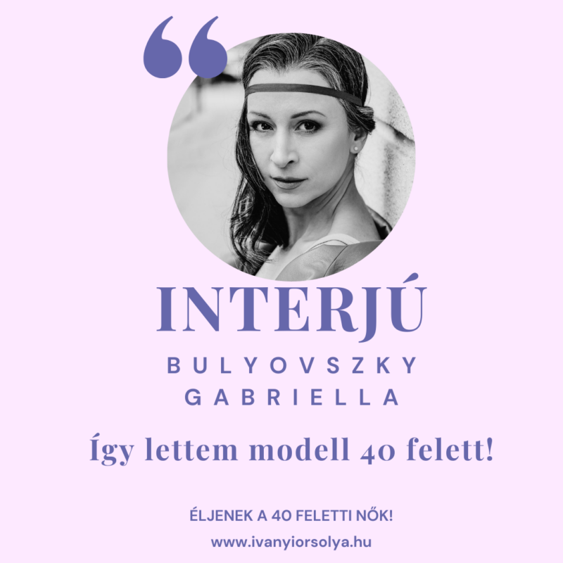 Így lettem modell 40 felett – Bulyovszky Gabriella elmeséli