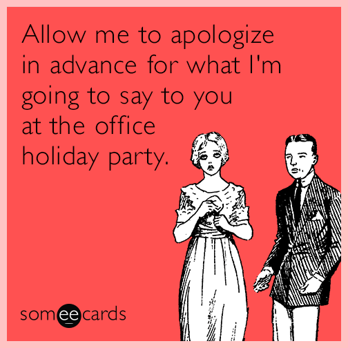 allow-me-to-apologize-in-advance-for-what-im-going-to-say-to-you-at-the-office-holiday-party-pjw.png